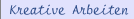 Kreative Arbeiten 
